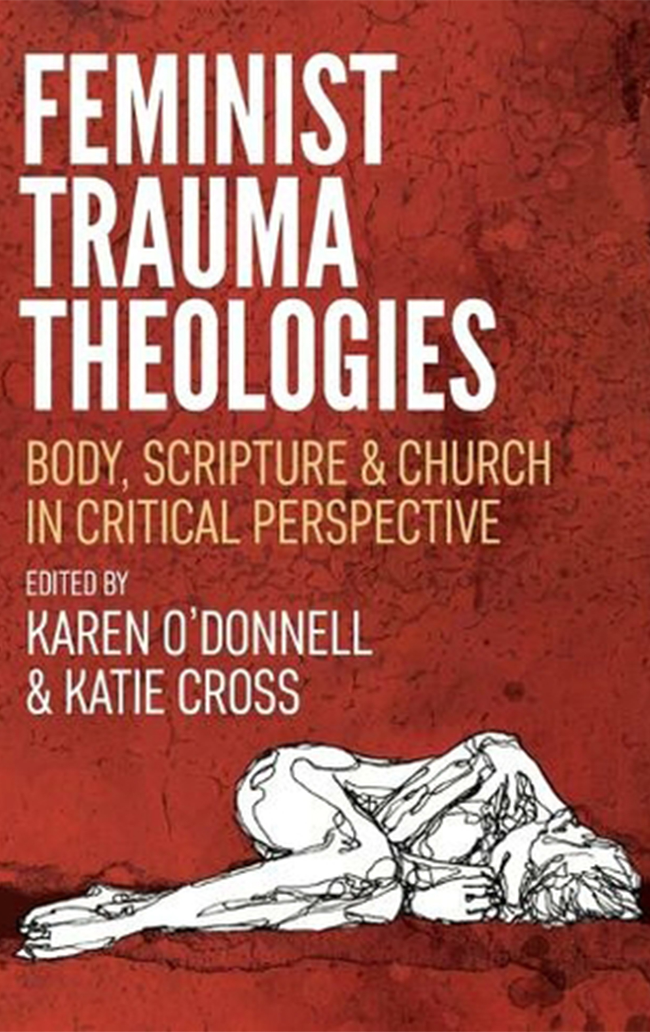 Feminist Trauma Theologies: Body, Scripture and Church in Critical Perspective