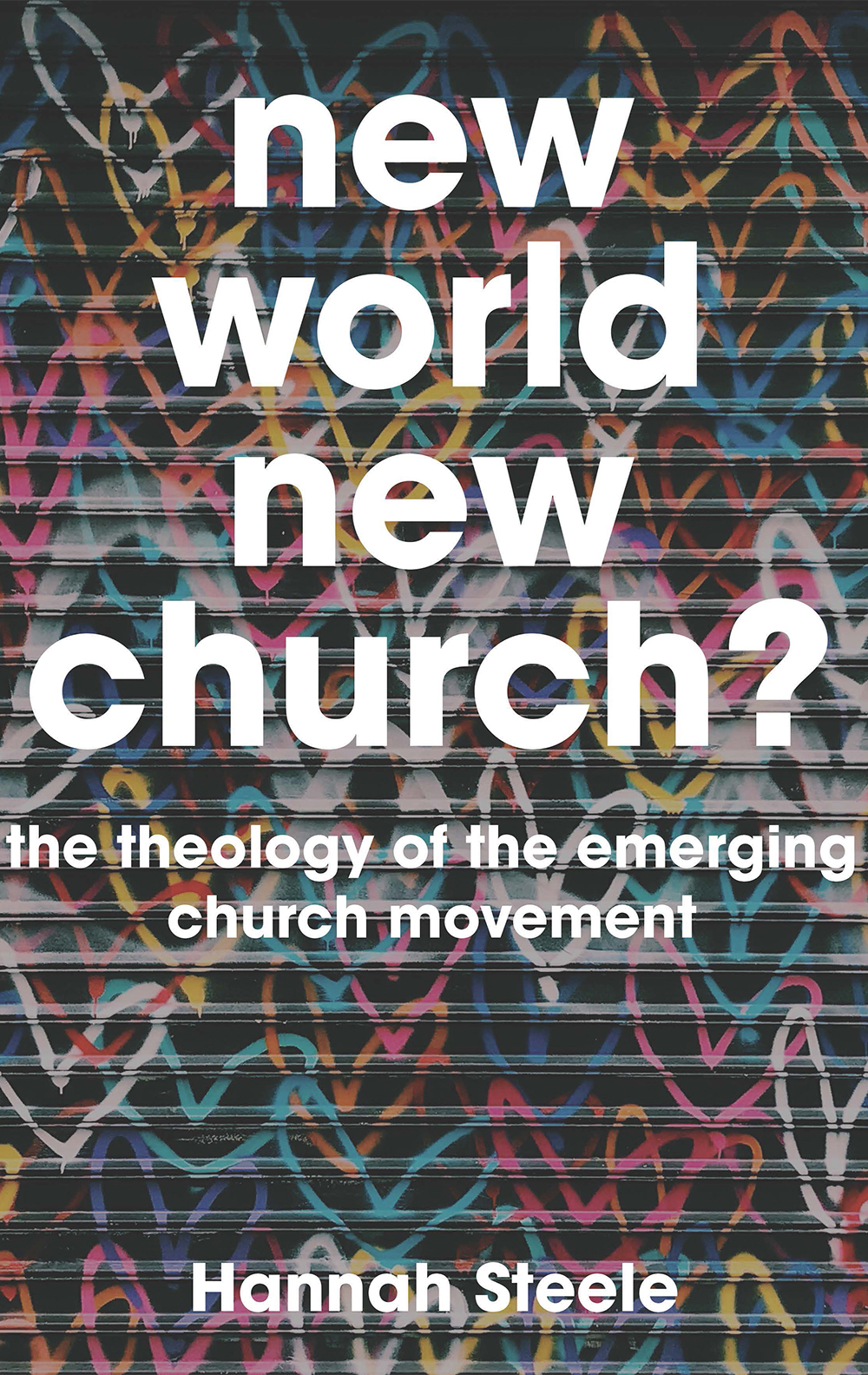 New World, New Church: the theology of the emerging church movement