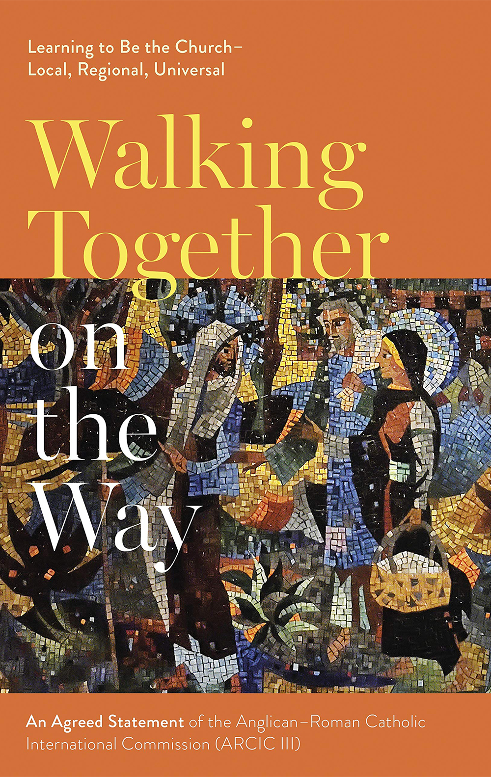 Walking Together on the Way: Learning to be the Church – local, regional, universal
