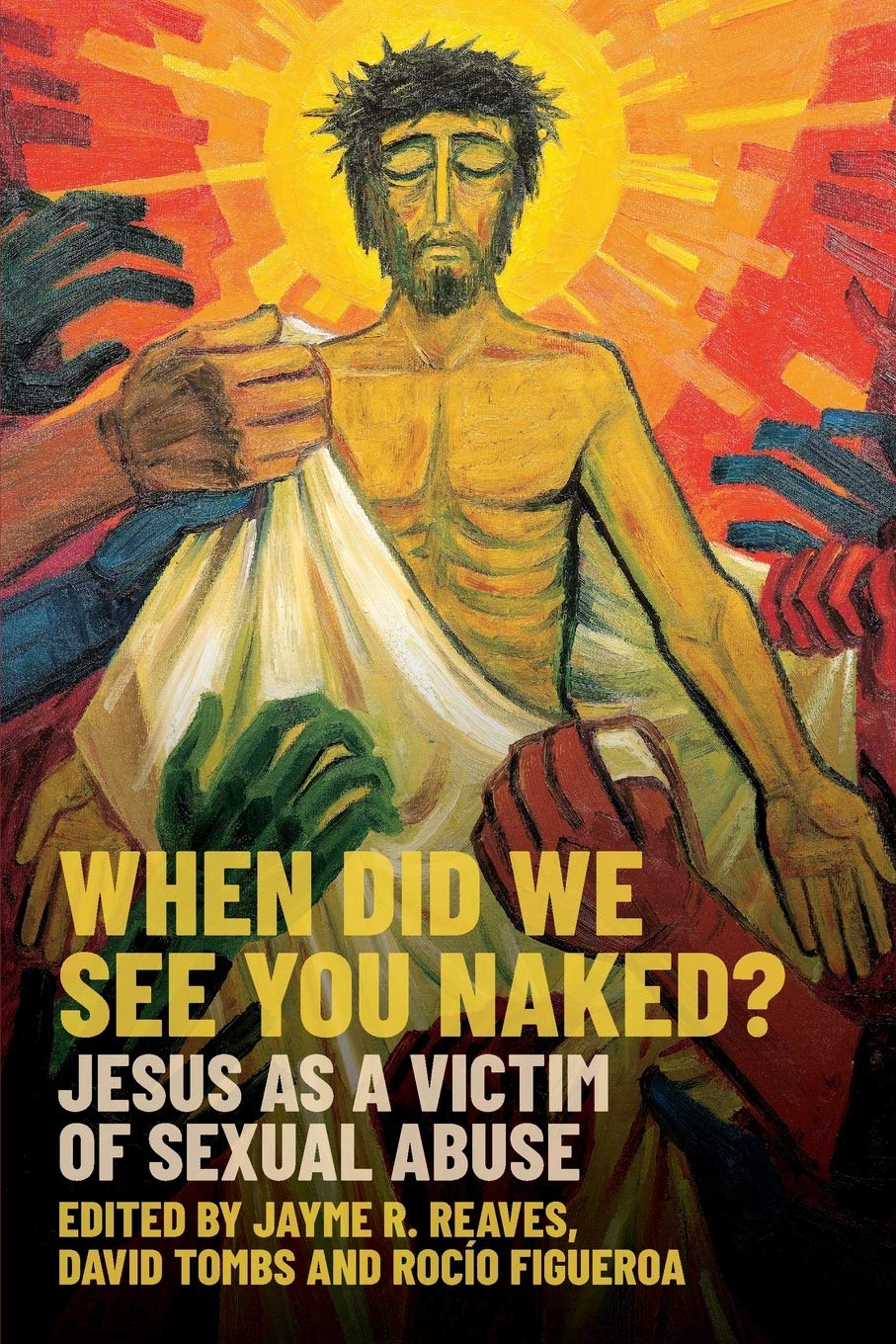 When Did We See You Naked? Jesus as a Victim of Sexual Abuse.