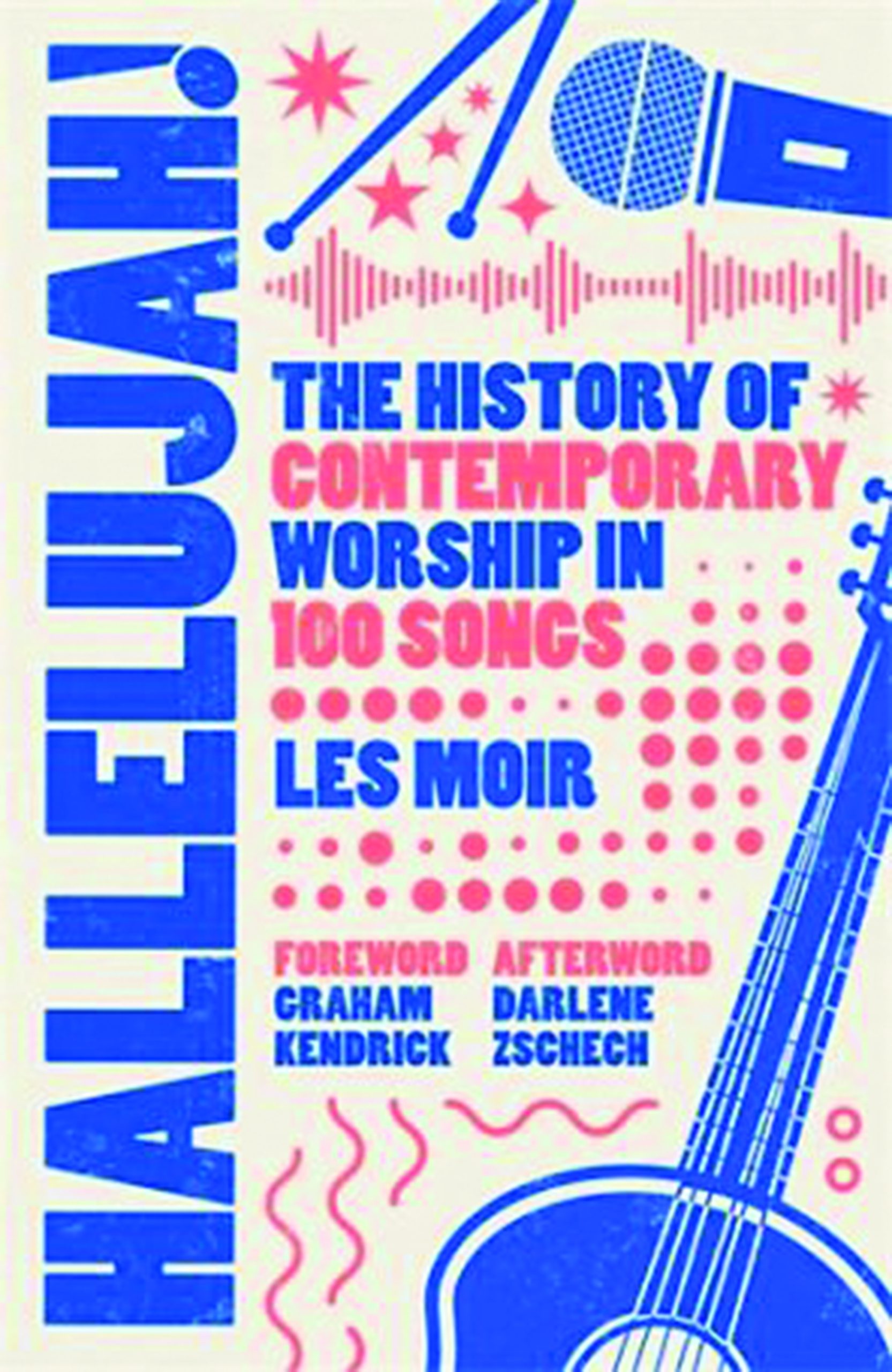 Hallelujah! The History of Contemporary Worship in 100 Songs